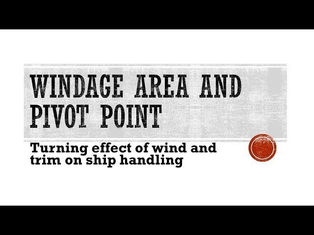 Windage area and Pivot point  - turning effect of wind and trim on ship handling