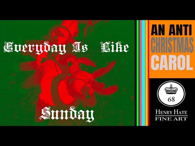 An Anti Christmas Carol: Everyday Is Like Sunday