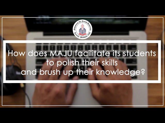 HOW does MAJU facilitate its students to polish their skills and brush up their knowledge?