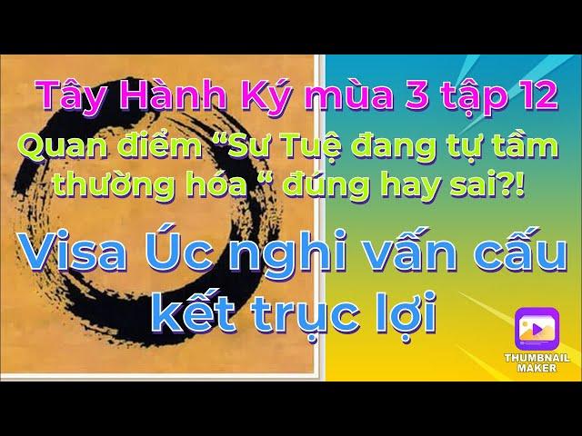 Tây Hành Ký mùa 3 tập12# Sư Tuệ đang tự “tầm thường hóa” bản thân?Nghi vấn cấu kết trục lợi Visa Úc