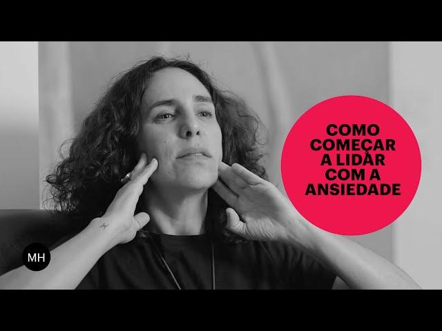 COMO COMEÇAR A LIDAR COM A ANSIEDADE? | MARIA HOMEM