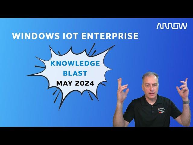 Windows IoT Enterprise Knowledge Blast May 2024