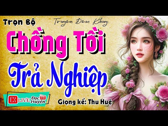 Câu chuyện đời thường việt nam: " CHỒNG TỒI TRẢ NGHIỆP " - Đọc truyện làng quê hay nhất #mcthuhue