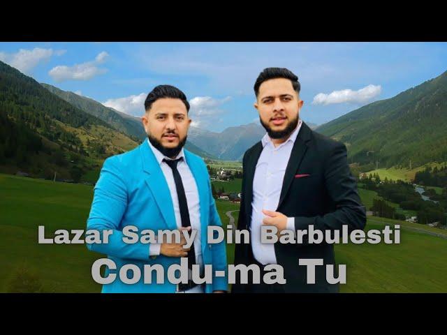 Lazar & Samy Din Barbulesti-Condu-ma Tu Pe Calea Ta   [Oficial Video 2023]