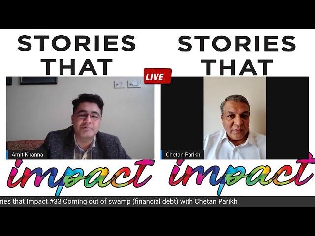 Stories that Impact #33 Coming out of debt swamp with Chetan Parikh