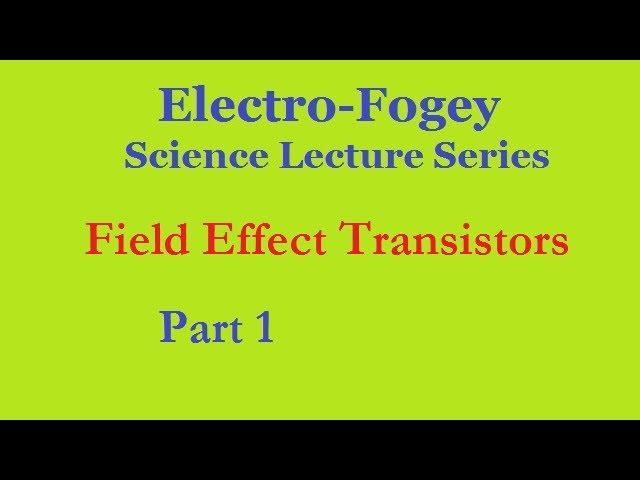 Field Effect Transistors, Part 1