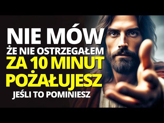 UWAGA!!! ZA 10 MINUT POŻAŁUJESZ, OSTRZEGAM CIĘ, TO JEST DZISIEJSZA WIADOMOŚĆ OD BOGA