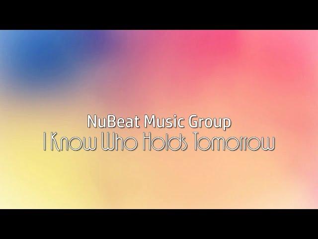 NuBeat Music Group -  I Know Who Holds Tomorrow