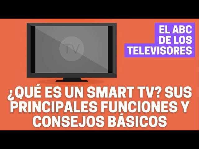 Que es un SMART TV Sus Funciones y Consejos básicos | El ABC de los Televisores 01