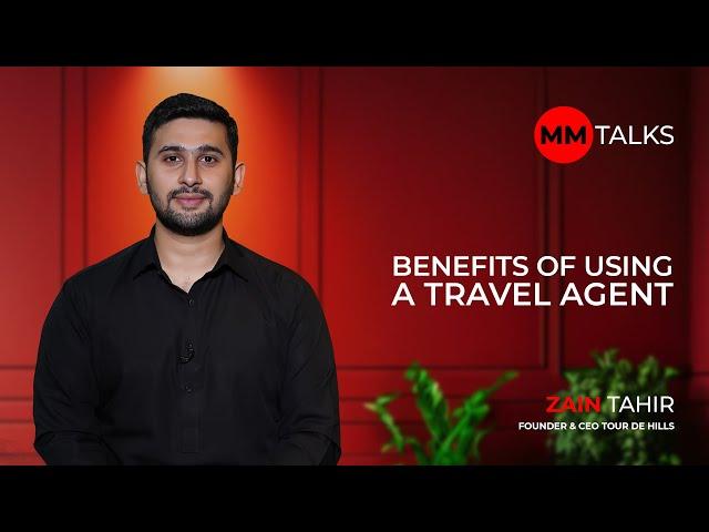 Benefits Of Using A Travel Agent | Zain Tahir | MM Talks