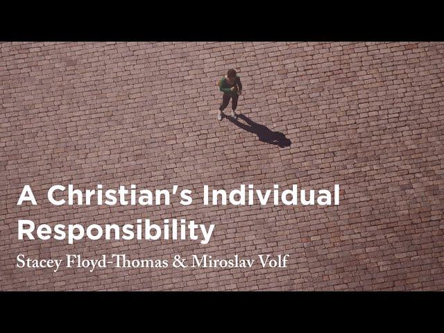 A Christian's Individual Responsibility - Stacey Floyd-Thomas & Miroslav Volf