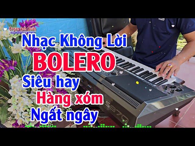 LK Nhạc Không Lời Bolero - Organ Anh Quân Đánh Đàn Quá Hay - Cả Xóm Ngất Ngây