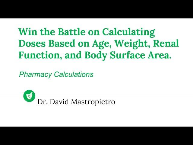 Win the Battle on Calculating Doses Based on Age, Weight, Renal Function, and Body Surface Area.