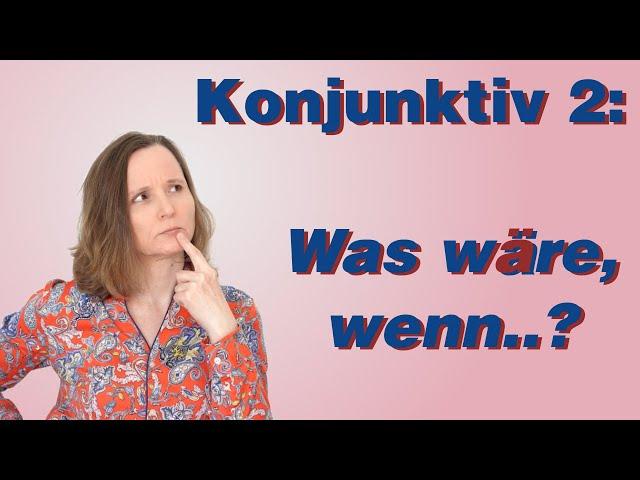 Konjunktiv 2 - irreale Bedingungssätze | Deutsch lernen | Niveau B2 | HD