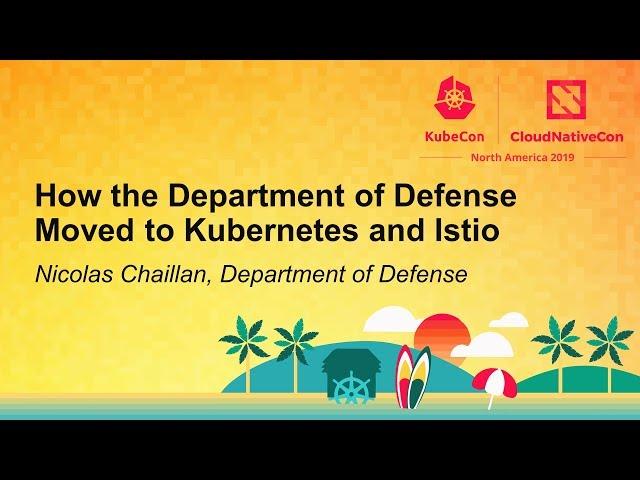 How the Department of Defense Moved to Kubernetes and Istio - Nicolas Chaillan