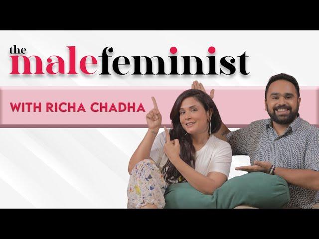 The Male Feminist ft. Richa Chadha with Siddhaarth Aalambayan || Ep 37