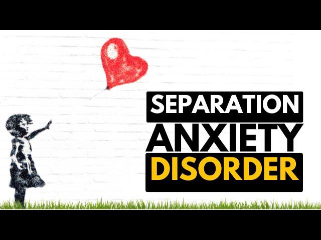 Separation Anxiety Disorder: Causes, Symptoms And Treatment.