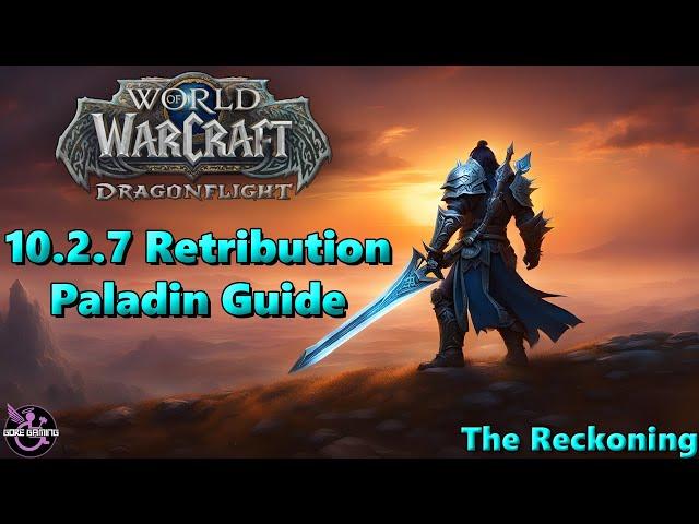 Dragonflight 10.2.7 Retribution Paladin Guide - The Reckoning