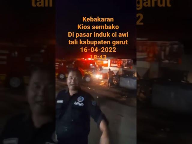 Kebakaran kios sembako di pasar induk ci awi tali Garut 16-04-2022 ,, 18:42