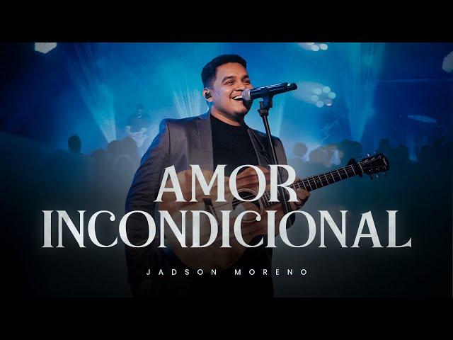 Amor Incondicional - Jadson Moreno - Ao Vivo