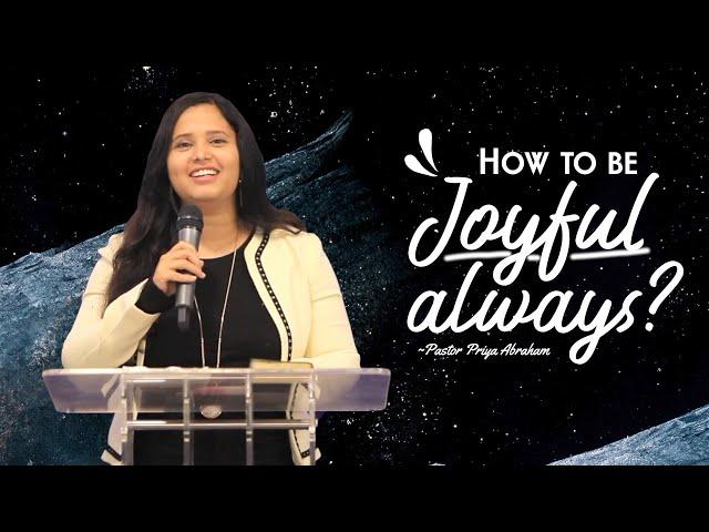 How to be Joyful always?(Full Msg) | Pastor Priya Abraham | 31th July 2022