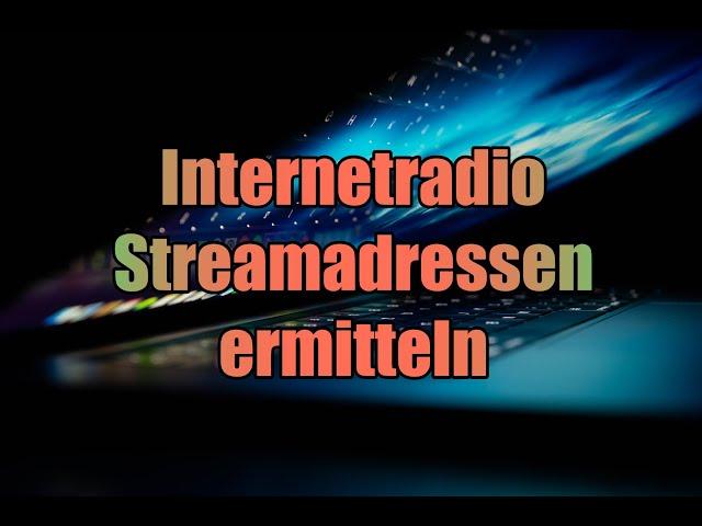 Internetradio - Streamadressen (URL) ermitteln - Tutorial deutsch - 2021