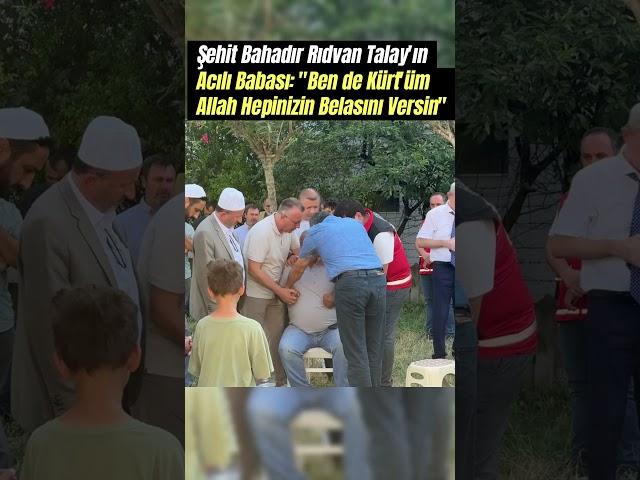 Şehit Bahadır Rıdvan Talay’ın Acılı Babası: Ben de Kürt'üm! Allah Hepinizin Belasını Versin #shorts