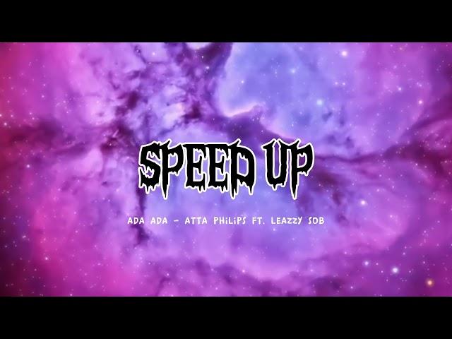 ADA ADA - Atta Philips ft. Leazzy SOB ( SPEED UP )