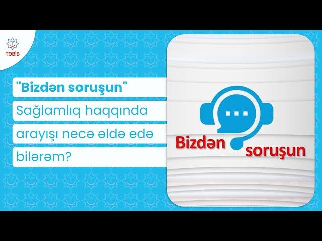 "Bizdən soruşun" / Sağlamlıq haqqında arayışı necə əldə edə bilərəm?