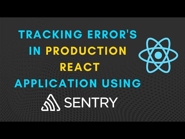 Tracking errors and exception in production react application using sentry.io