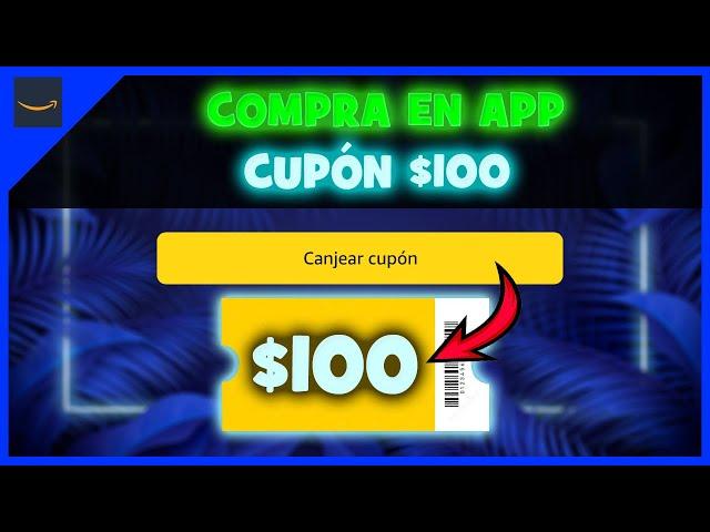 Cómo Canjear CUPÓN $100 Amazon (1 Compra en App)