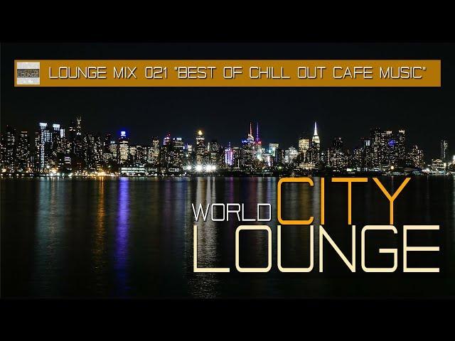 Café Chill Out Nu Jazz Bar - World City Lounge Mix 021 Smooth & Modern Bar Tracks (Full HD)