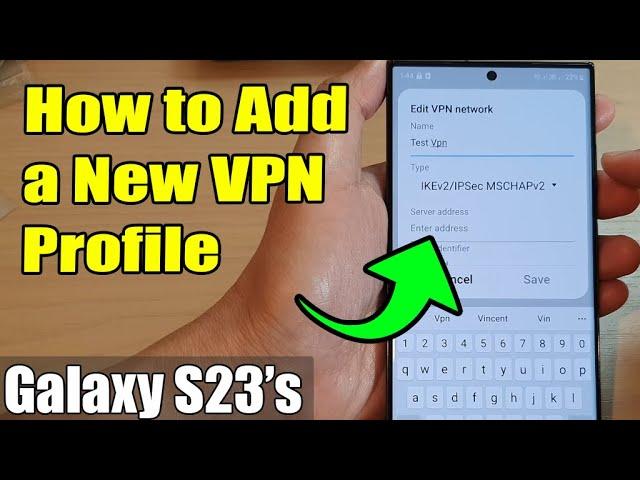 Galaxy S23's: How to Add a New VPN Profile