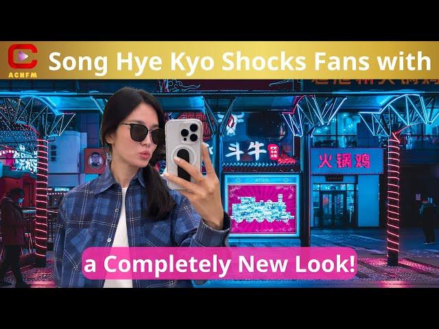 Song Hye Kyo Shocks Fans with a Completely New Look! - ACNFM News