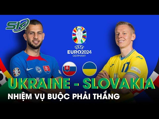 Dự Đoán Slovakia vs Ukraine: Ukraine Khai Hỏa Dữ Dội Nhấn Chìm Slovakia? | SKĐS