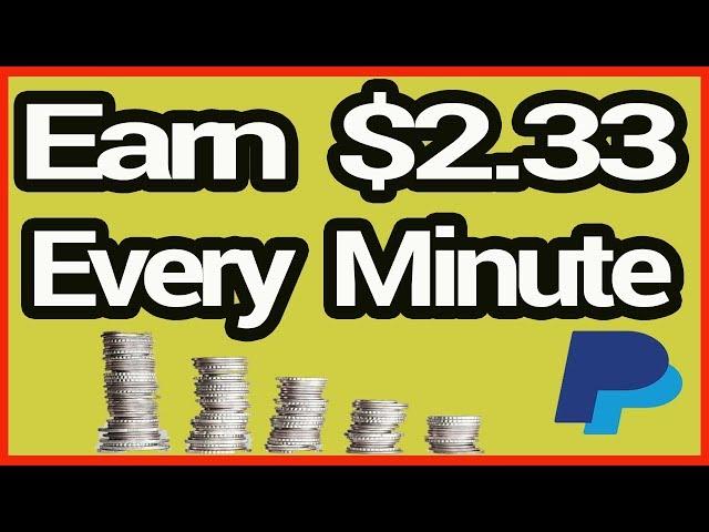 Earn $2.33 Every Minute Right Now - Earn Paypal Money Fast Free (2019)