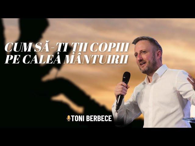 Cum sa iti tii copiii pe Calea Mantuirii || Toni Berbece