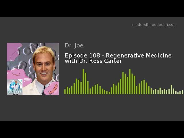 Episode 108 - Regenerative Medicine with Dr. Ross Carter