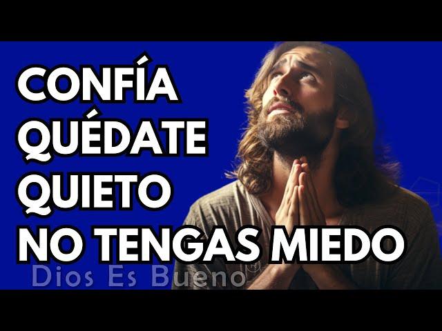 Dios te dice hoy, Confía, quédate quieto, no tengas miedo | Dios Es Bueno