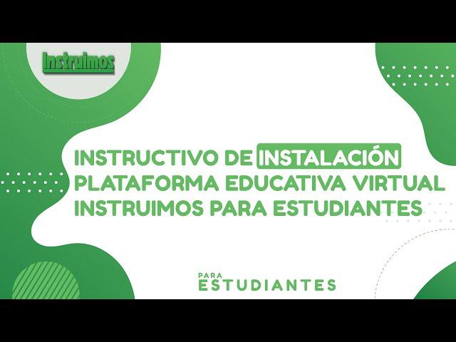 Instructivo de Instalación Plataforma Educativa Virtual Instruimos para Estudiantes