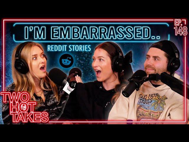 I'm Embarrassed That You're so Embarrassing.. || Two Hot Takes Podcast || Reddit Reactions