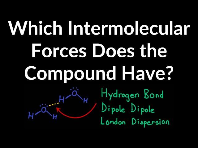 How to Identify the Intermolecular Force a Compound Has: London Dispersion, Dipole Dipole, H-Bonding