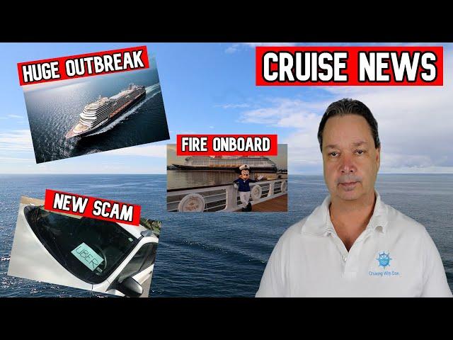 ANOTHER HUGE OUTBREAK, NEW CRUISE SCAM WARNING, FIRE ON CRUISE SHIP