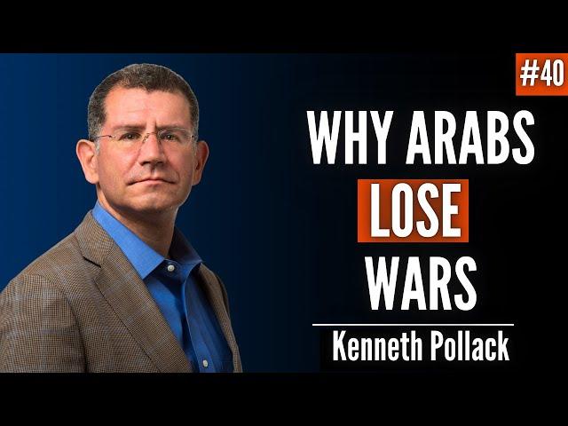 Why Arab Militaries Lose Wars? | Ep. 40 Kenneth M. Pollack