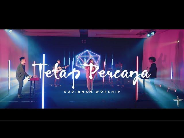 Tetap Percaya (Mazmur 91) - Sudirman Worship [Official Music Video]