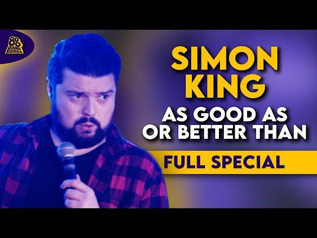 Simon King | As Good As Or Better Than (Full Comedy Special)