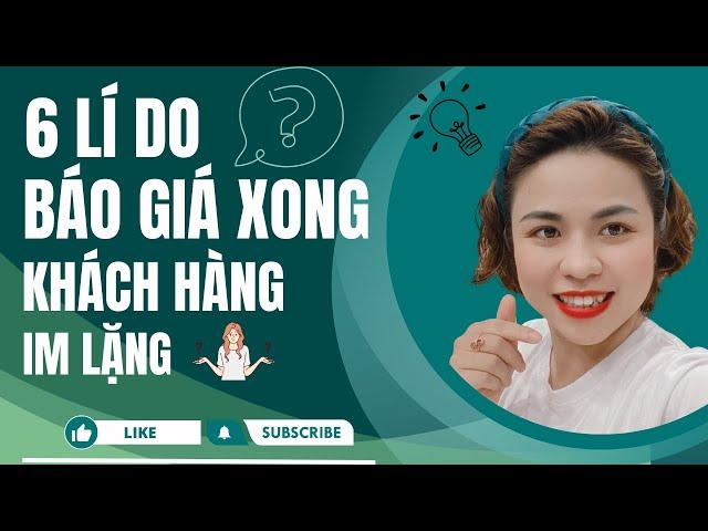 6 LÍ DO BÁO GIÁ XONG KHÁCH HÀNG IM LẶNG