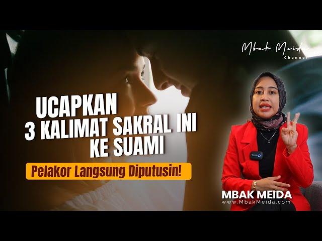 3 Perkataan Istri yang Bikin Suami IKHLAS Lepas Pelakor #mbakmeida