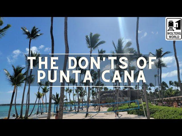 Punta Cana: The Don'ts of Punta Cana, The Dominican Republic