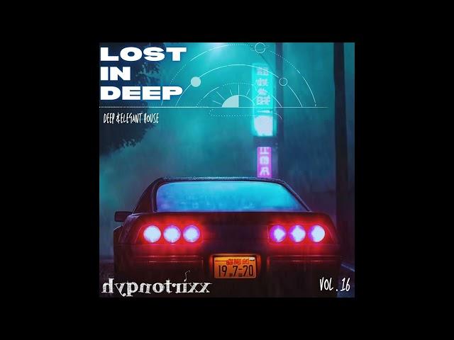 Lost In Deep [Vol . 16 ] [ Dj Set ] [ Pure Deep & Elegant House ]